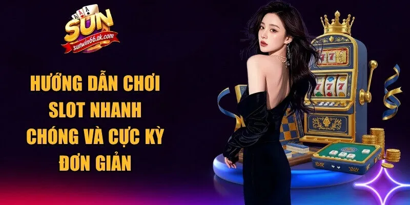 Hướng Dẫn Chơi Slot Nhanh
