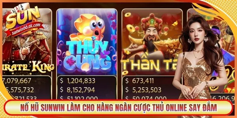 Sunwin - Link Tải Sunwin Mới Nhất, Không Bị Chặn Cho iOS/APK 5 Sunwin Nổ hũ Sunwin làm cho hàng ngàn cược thủ online say đắm