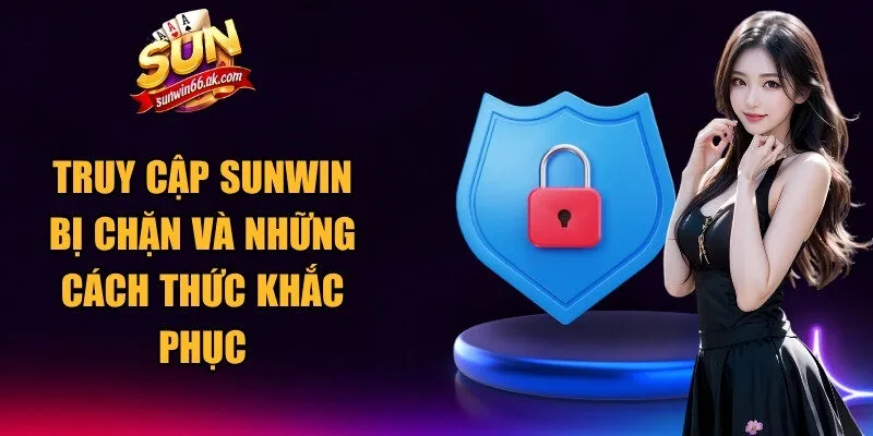 Truy Cập Sunwin Bị Chặn